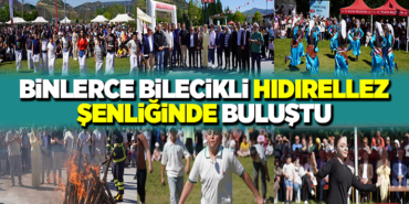 BİNLERCE BİLECİKLİ HIDIRELLEZ ŞENLİĞİNDE BULUŞTU