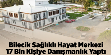 Bilecik Sağlıklı Hayat Merkezi 17 bin kişiye danışmanlık yaptı