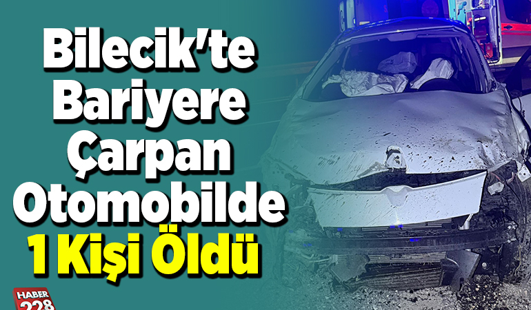 Bilecik’te bariyere çarpan otomobilde 1 kişi öldü