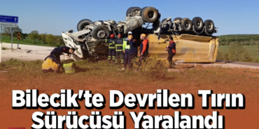 Bilecik'te devrilen tırın sürücüsü yaralandı