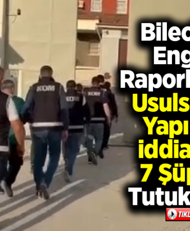 Bilecik'te engelli raporlarında usulsüzlük yapıldığı iddiasıyla 7 şüpheli tutuklandı