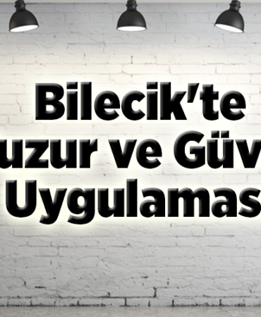 Bilecik'te huzur ve güven uygulaması
