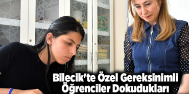 Bilecik'te özel gereksinimli öğrenciler dokudukları kilimlerle el becerisi kazanıyor