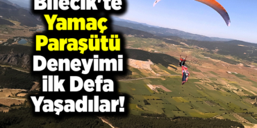 Bilecik'te yamaç paraşütü deneyimi ilk defa yaşadılar!