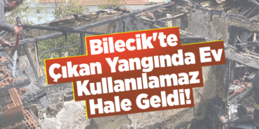 Bilecik'te yangın çıkan ev kullanılamaz hale geldi