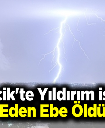 Bilecik'te yıldırım isabet eden ebe öldü