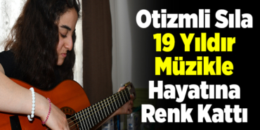 Otizmli Sıla 19 yıldır müzikle hayatına renk kattı