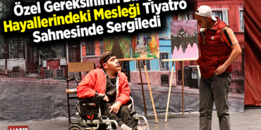 Özel gereksinimli bireyler, hayallerindeki mesleği tiyatro sahnesinde sergiledi