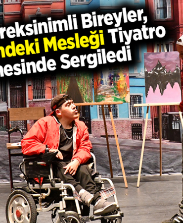 Özel gereksinimli bireyler, hayallerindeki mesleği tiyatro sahnesinde sergiledi