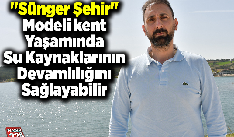 “Sünger şehir” modeli kent yaşamında su kaynaklarının devamlılığını sağlayabilir