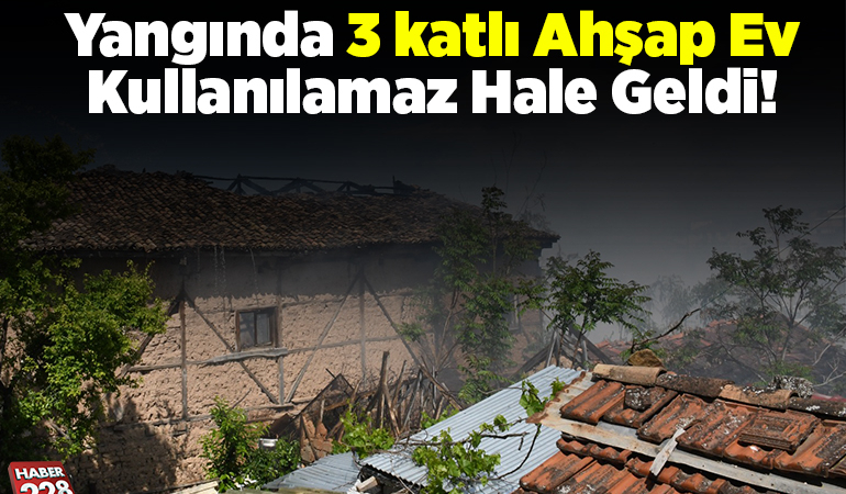 Yangında 3 katlı ahşap ev kullanılamaz hale geldi