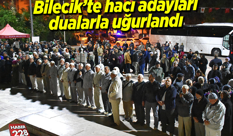Bilecik’te hacı adayları dualarla uğurlandı