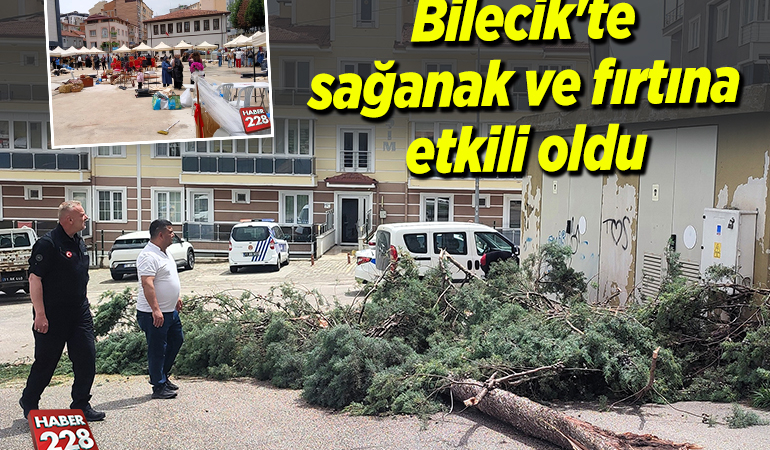 Bilecik’te sağanak ve fırtına etkili oldu