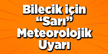 Bilecik için sarı meteorolojik uyarı1