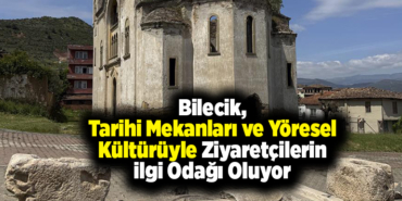 Bilecik, tarihi mekanları ve yöresel kültürüyle ziyaretçilerin ilgi odağı oluyor
