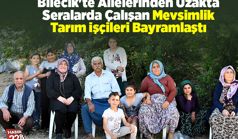 Bilecik’te ailelerinden uzakta seralarda çalışan mevsimlik tarım işçileri bayramlaştı