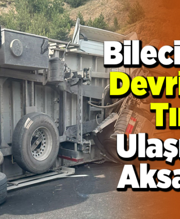Bilecik'te devrilen tır ulaşımı aksattı