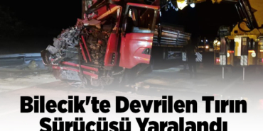 Bilecik'te devrilen tırın sürücüsü yaralandı