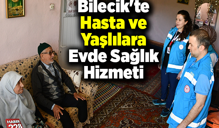 Bilecik’te hasta ve yaşlılara evde sağlık hizmeti