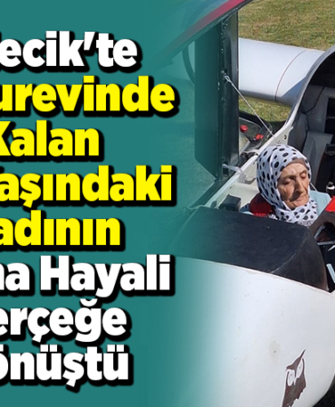 Bilecik'te huzurevinde kalan 83 yaşındaki kadının uçma hayali gerçeğe dönüştü