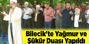 Bilecik'te yağmur ve şükür duası yapıldı