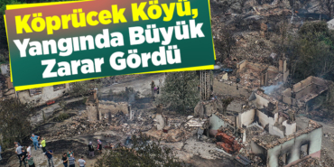 Köprücek köyü, yangında büyük zarar gördü