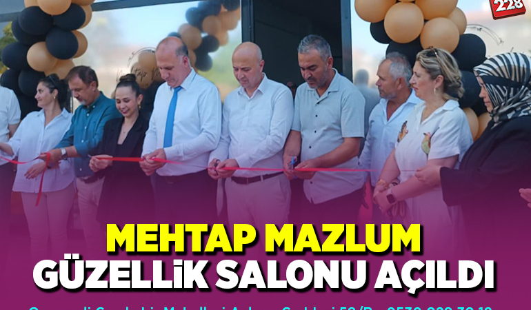 MEHTAP MAZLUM GÜZELLİK SALONU AÇILDI