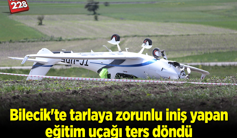 Bilecik’te tarlaya zorunlu iniş yapan eğitim uçağı ters döndü