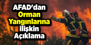AFADdan orman yangınlarına ilişkin açıklama
