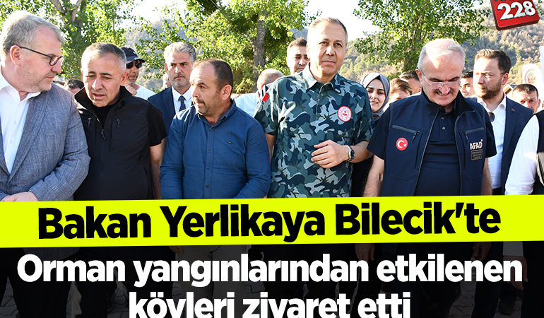 İçişleri Bakanı Yerlikaya, Bilecik’teki orman yangınlarından etkilenen köyleri ziyaret etti: