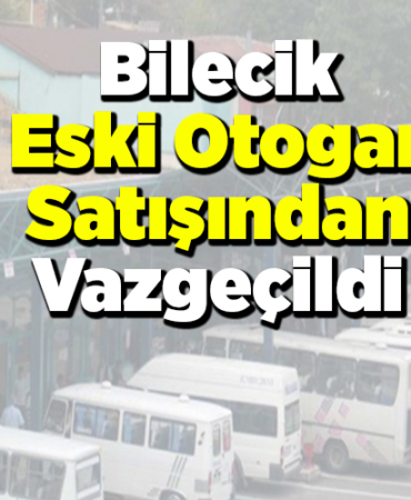 Bilecik Eski Otogar satışından vazgeçildi