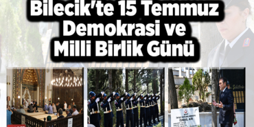 Bilecik'te 15 Temmuz Demokrasi ve Milli Birlik Günü