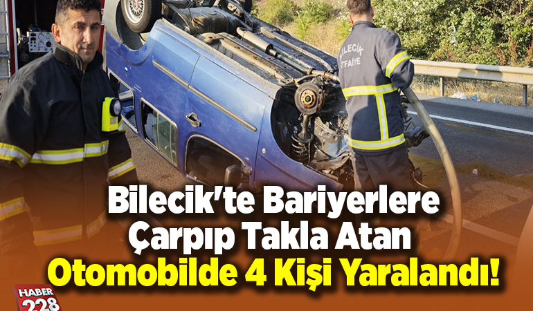 Bilecik’te bariyerlere çarpıp takla atan araçta 4 kişi yaralandı!