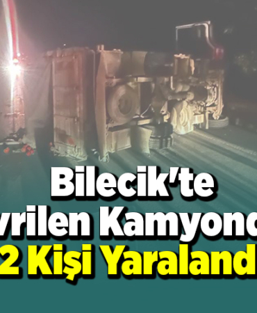 Bilecik'te devrilen kamyondaki 2 kişi yaralandı