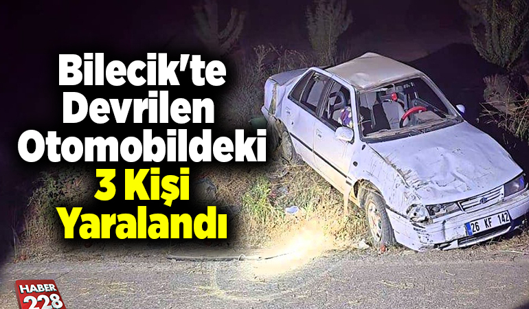 Bilecik’te devrilen otomobildeki 3 kişi yaralandı