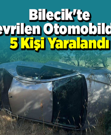 Bilecik'te devrilen otomobildeki 5 kişi yaralandı
