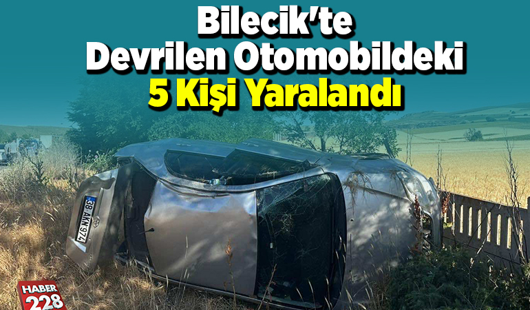 Bilecik’te devrilen otomobildeki 5 kişi yaralandı