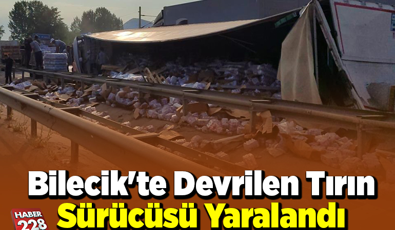 Bilecik’te devrilen tırın sürücüsü yaralandı