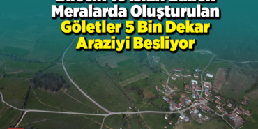 Bilecik'te ıslah edilen meralarda oluşturulan göletler 5 bin dekar araziyi besliyor