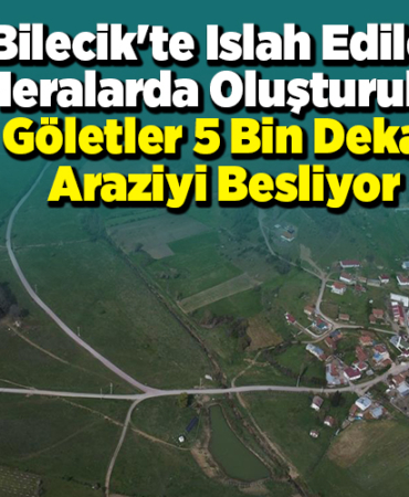 Bilecik'te ıslah edilen meralarda oluşturulan göletler 5 bin dekar araziyi besliyor