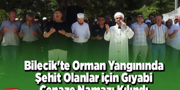 Bilecik'te orman yangınında şehit olanlar için gıyabi cenaze namazı kılındı