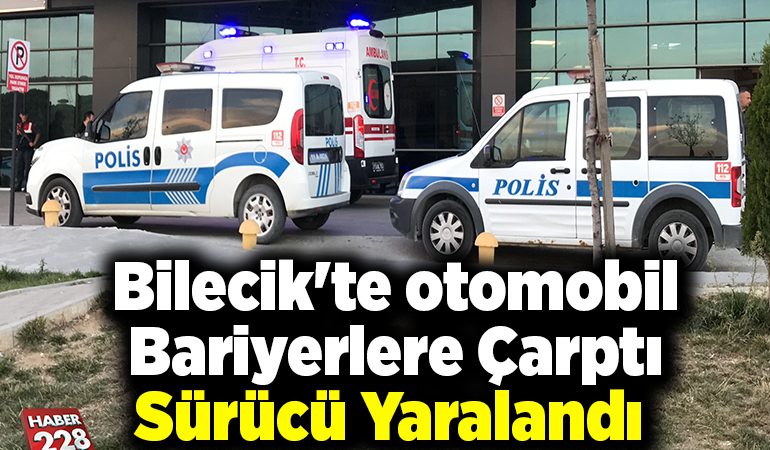 Bilecik’te otomobilin bariyerlere çarpması sürücü yaralandı
