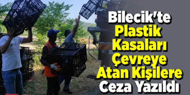 Bilecik'te plastik kasaları çevreye atan kişilere ceza yazıldı