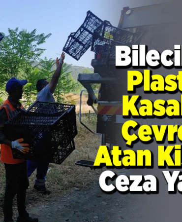 Bilecik'te plastik kasaları çevreye atan kişilere ceza yazıldı