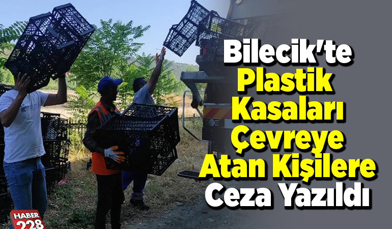 Bilecik’te plastik kasaları çevreye atan kişilere ceza yazıldı