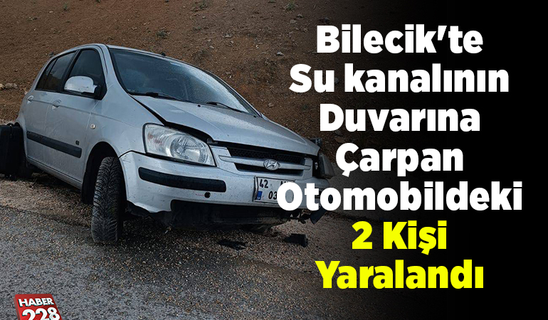 Bilecik’te su kanalının duvarına çarpan otomobildeki 2 kişi yaralandı