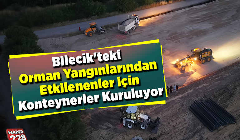 Bilecik’teki orman yangınlarından etkilenenler için konteynerler kuruluyor