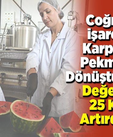 Coğrafi işaretli karpuzu pekmeze dönüştürerek değerini 25 kat artırdılar