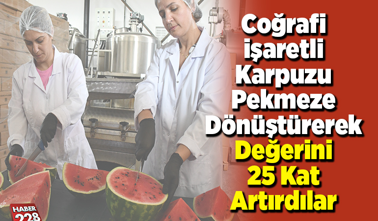 Coğrafi işaretli karpuzu pekmeze dönüştürerek değerini 25 kat artırdılar