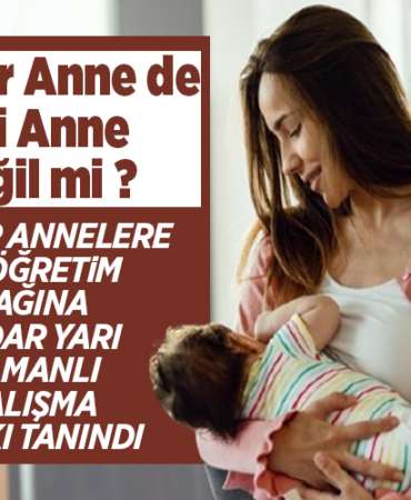 İLKÖĞRETİM ÇAĞINA KADAR YARI ZAMANLI ÇALIŞMA HAKKI TANINDI